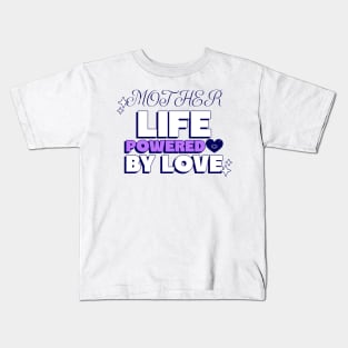 mother life powered by love Kids T-Shirt